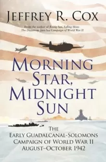 Image of Morning Star, Midnight Sun : The Early Guadalcanal-Solomons Campaign of World War II August-October 1942