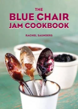 Image of The Blue Chair Jam Cookbook by Rachel Saunders Hardback