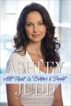 Image of All That Is Bitter and Sweet by Ashley Judd Hardback