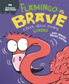 Image of Behaviour Matters: Flamingo is Brave : A book about feeling scared