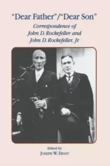 Image of Dear Father, Dear Son : Correspondence of John D. Rockefeller and Jr.