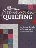Image of get addicted to free motion quilting go from simple to sensational with she