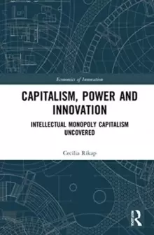 Image of Capitalism, Power and Innovation : Intellectual Monopoly Capitalism Uncovered