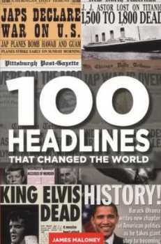 Image of 100 Headlines That Changed the World by James Maloney Book