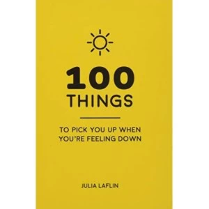 Image of 100 Things to Pick You Up When You're Self-Isolating Uplifting Quotes and Delightful Ideas to Make You Feel Good...