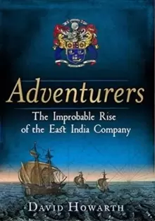 Image of Adventurers : The Improbable Rise of the East India Company: 1550-1650