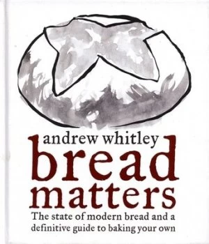 Image of Bread Matters by Andrew Whitley Hardback