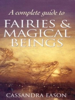 Image of A Complete Guide to Fairies and Magical Beings by Cassandra Eason Book