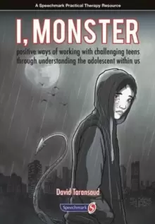 Image of I, Monster : Positive Ways of Working with Challenging Teens Through Understanding the Adolescent Within Us