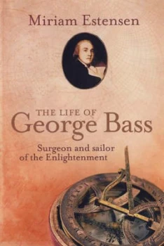 Image of The Life of George Bass by Miriam Estensen and National Maritime Museum Hardback