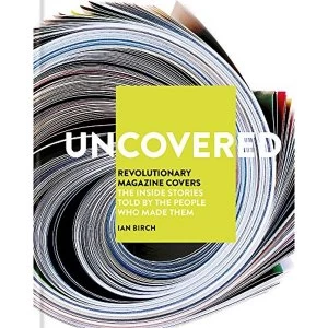 Image of Uncovered Revolutionary Magazine Covers - The inside stories told by the people who made them Hardback 2018