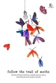 Image of Follow the Trail of Moths : The Best of Wayne Holloway-Smith's Literary Salons