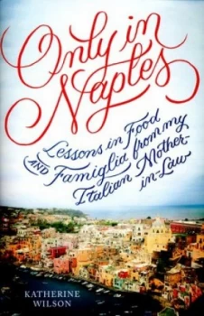 Image of Only in Naples by Katherine Wilson Hardback