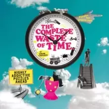 Image of The Complete Waste of Time Puzzle Book : Highly Addictive Puzzles Ahead