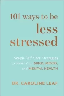 Image of 101 Ways to Be Less Stressed : Simple Self-Care Strategies to Boost Your Mind, Mood, and Mental Health
