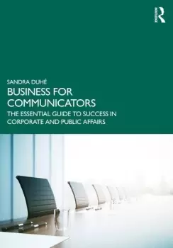Image of Business for CommunicatorsThe Essential Guide to Success in Corporate and Public Affairs