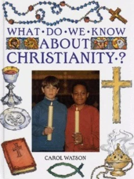 Image of What Do We Know about Christianity by Carol Watson Hardback