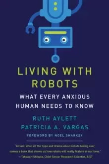 Image of Living with Robots : What Every Anxious Human Needs to Know