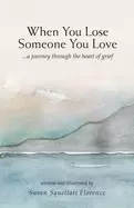 Image of when you lose someone you love a journey through the heart of grief