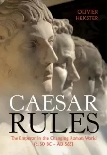 Image of Caesar Rules : The Emperor in the Changing Roman World (c. 50 BC - AD 565)