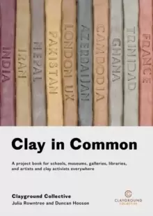Image of Clay in Common : A project book for schools, museums, galleries, libraries and artists and clay activists everywhere