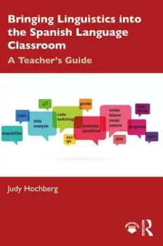 Image of Bringing Linguistics into the Spanish Language ClassroomA Teacher's Guide