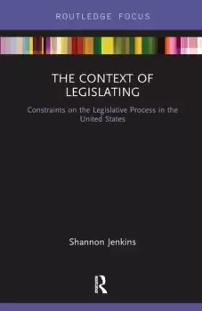 Image of The Context of LegislatingConstraints on the Legislative Process in the United States