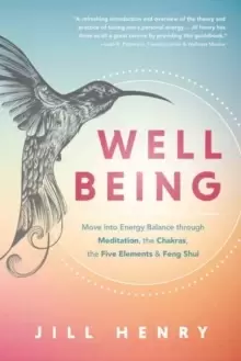 Image of Well-Being : Understand the Fundamentals of Meditation, Chakras, the Five Elements & Feng Shui to Manage Your Energy