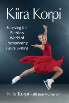 Image of Kiira Korpi : Surviving the Ruthless World of Championship Figure Skating