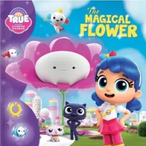 Image of True and the Rainbow Kingdom: The Magical Flower by Anne Paradis