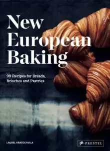 Image of New European Baking : 99 Recipes for Breads, Brioches and Pastries
