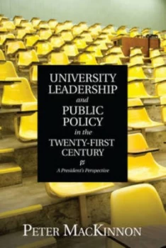 Image of University Leadership and Public Policy in the Twenty-First Century by Peter Mackinnon Book
