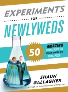 Image of Experiments for Newlyweds : 50 Amazing Science Projects You Can Perform with Your Spouse