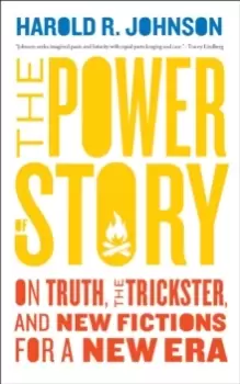 Image of The Power of Story : On Truth, the Trickster, and New Fictions for a New Era