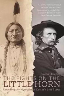 Image of Fights on the Little Horn : Unveiling the Mysteries of Custer's Last Stand