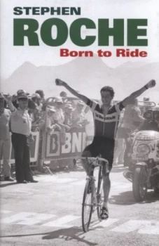 Image of Born to Ride by Stephen Roche Hardback