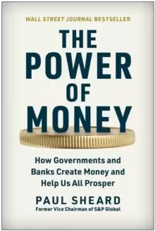Image of The Power of Money : How Governments and Banks Create Money and Help Us All Prosper