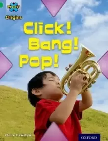 Image of Project X Origins: Green Book Band, Oxford Level 5: Making Noise: Click! Bang! Pop!