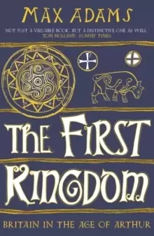 Image of The First Kingdom : Britain in the age of Arthur