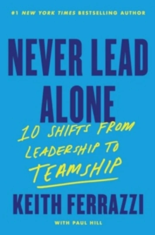 Image of Never Lead Alone. Hardback. By Keith Ferrazzi, Paul Hill Books