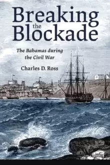 Image of Breaking the Blockade : The Bahamas during the Civil War