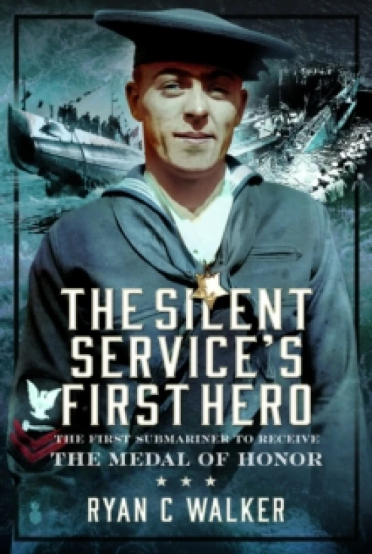 Image of The Silent Service's First Hero. Hardback. By Ryan C Walker Books
