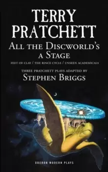 Image of All the Discworld's a Stage : 'Unseen Academicals', 'Feet of Clay' and 'The Rince Cycle'