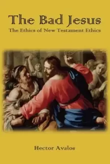 Image of The Bad Jesus : The Ethics of New Testament Ethics