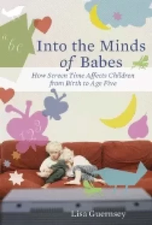 Image of into the minds of babes how screen time affects children from birth to age