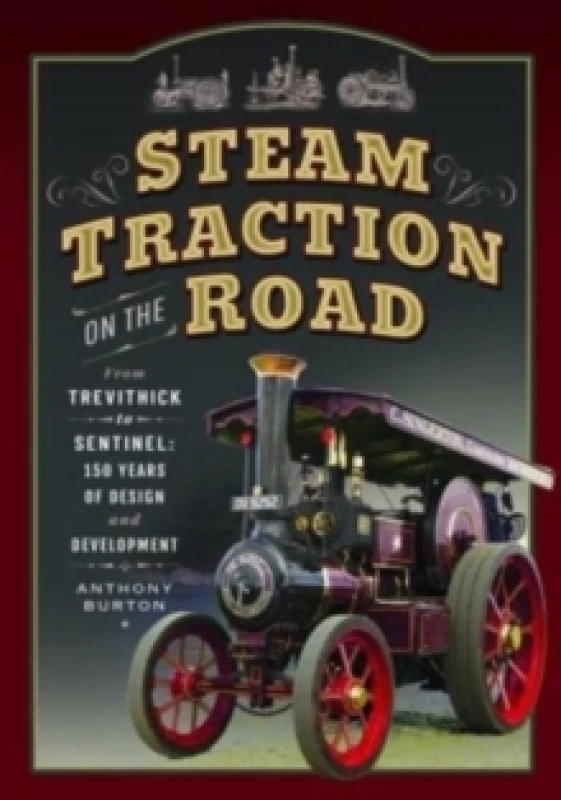 Image of Steam Traction on the Road : From Trevithick to Sentinel: 150 Years of Design and Development Paperback / softback