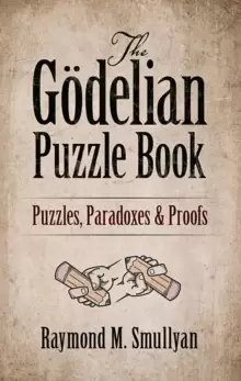 Image of The Goedelian Puzzle Book : Puzzles, Paradoxes and Proofs