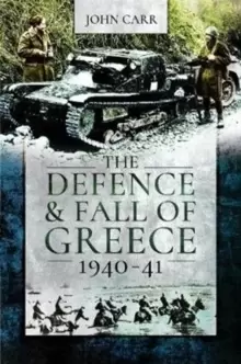 Image of The Defence and Fall of Greece, 1940-41