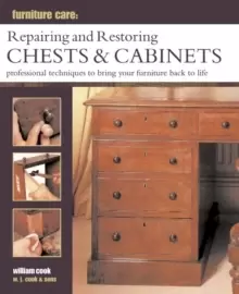 Image of Furniture Care: Repairing and Restoring Chests & Cabinets : Professional Techniques to Bring Your Furniture Back to Life