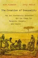 Image of creation of inequality how our prehistoric ancestors set the stage for mona